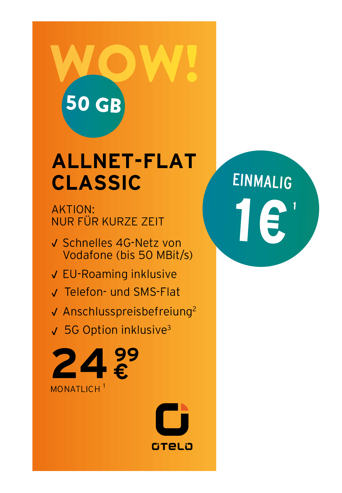 Werbeanzeige für den Mobilfunktarif „Allnet-Flat Classic“ von Otelo. Der Tarif bietet 50 GB Datenvolumen im Vodafone 4G-Netz (bis zu 50 Mbit/s), EU-Roaming, Telefon- und SMS-Flat, Anschlussgebührbefreiung und eine 5G-Option inklusive. Monatlicher Preis: 24,99 Euro. Einmaliger Gerätepreis: 1 Euro. Der Tarif ist als zeitlich begrenzte Aktion gekennzeichnet. Gestaltung mit orangefarbenem Hintergrund und hervorgehobenen Elementen wie „WOW!“ und „50 GB“ in weißen bzw. türkisen Kreisen.