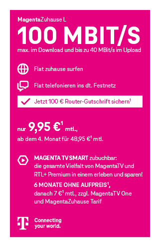 Werbegrafik für den Telekom-Tarif MagentaZuhause L. Angegeben sind 100 Mbit/s Download und bis zu 40 Mbit/s Upload. Enthalten sind eine Internet-Flatrate für zuhause sowie eine Telefon-Flatrate ins deutsche Festnetz. Der Preis beträgt 9,95 Euro monatlich, ab dem vierten Monat 48,95 Euro monatlich. Optional ist MagentaTV Smart zubuchbar mit Zugang zu MagentaTV und RTL+ Premium. Sechs Monate ohne Aufpreis, danach 10 Euro monatlich. Abgebildet ist das Telekom-Logo.