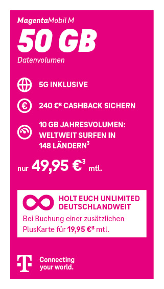 MagentaMobil M Tarif der Telekom mit 50 GB Datenvolumen inklusive 5G. 240 Euro Cashback. Monatlicher Preis 49,95 Euro. Zusätzlich: Unlimited deutschlandweit bei Buchung einer PlusKarte für 19,95 Euro monatlich. Telekom – Connecting your world.