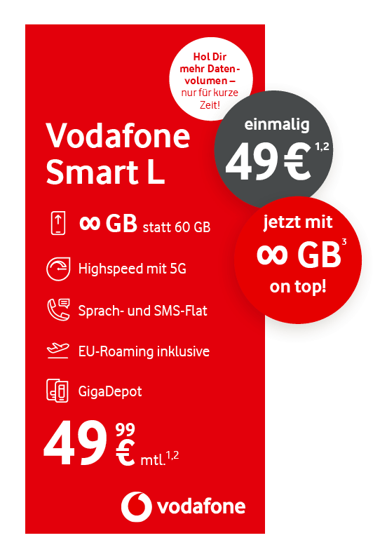 Werbegrafik für den Tarif „Vodafone Smart L“: Unbegrenztes Datenvolumen statt 60 GB, 5G-Highspeed, Sprach- und SMS-Flat, EU-Roaming und GigaDepot inklusive. Monatlicher Preis 49,99 €, einmaliger Preis 49 €. Zeitlich begrenztes Angebot mit zusätzlichem unbegrenztem Datenvolumen.