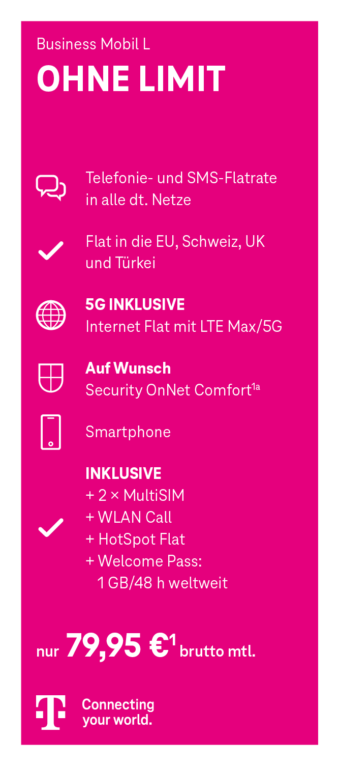 Werbeanzeige für den Mobilfunktarif ‚Business Mobil L OHNE LIMIT‘ der Telekom. Enthalten sind: Telefon- und SMS-Flatrate in alle deutschen Netze, Flatrate ins EU-Ausland, die Schweiz, UK und Türkei, unbegrenztes Internet mit LTE Max/5G, optional Security OnNet Comfort, ein Smartphone, zwei MultiSIM-Karten, WLAN Call, HotSpot Flat sowie ein Welcome Pass mit 1 GB für 48 Stunden weltweit. Preis: 79,95 Euro netto monatlich. Unten ist das Telekom-Logo mit dem Slogan ‚Connecting your world.